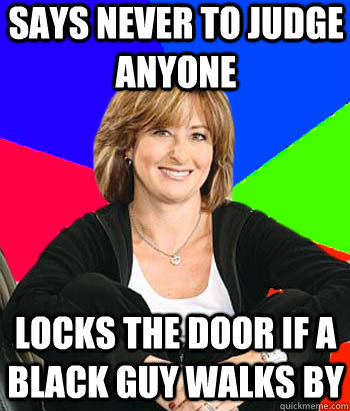 Says never to judge anyone locks the door if a black guy walks by  Sheltering Suburban Mom