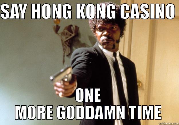 SAY HONG KONG CASINO  ONE MORE GODDAMN TIME Samuel L Jackson