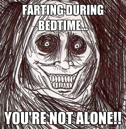 farting during bedtime... YOU'RE NOT ALONE!! - farting during bedtime... YOU'RE NOT ALONE!!  Horrifying Houseguest