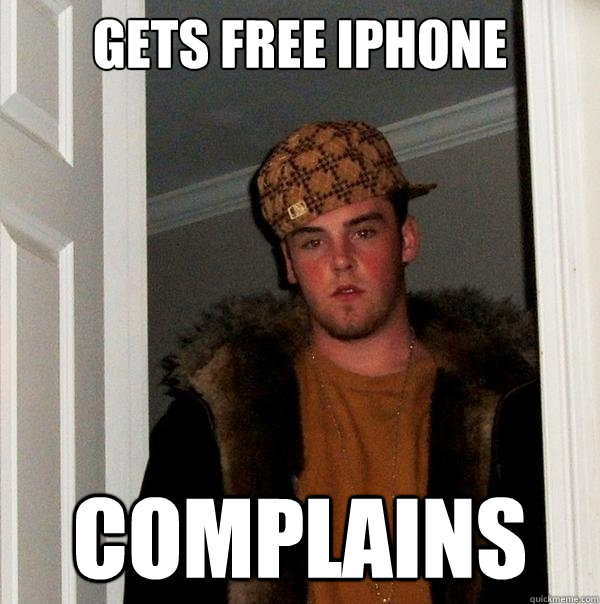 Gets free iphone complains  Scumbag Steve