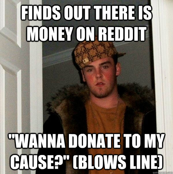 Finds out there is money on Reddit 