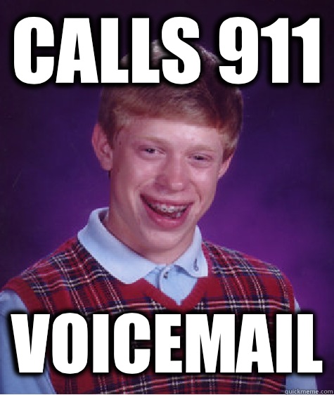 Calls 911 Voicemail  Bad Luck Brian