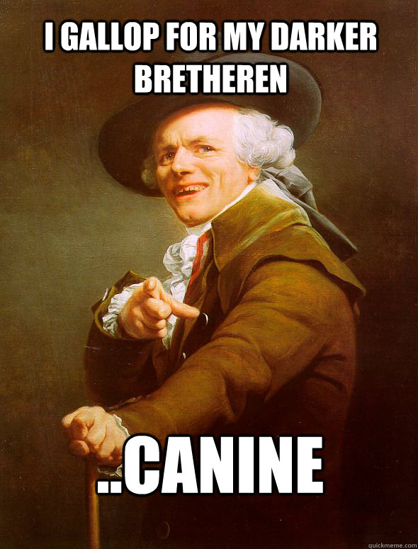 I Gallop For My Darker Bretheren ..Canine  Joseph Ducreux