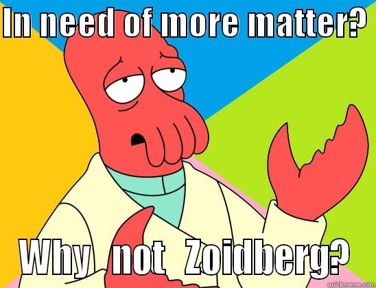 IN NEED OF MORE MATTER?  WHY   NOT   ZOIDBERG? Futurama Zoidberg 