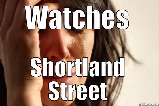 WATCHES SHORTLAND STREET First World Problems