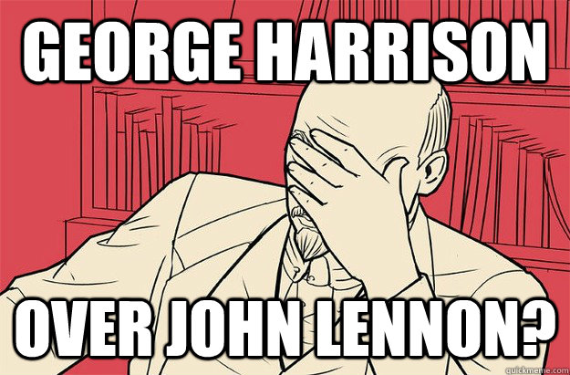 George Harrison Over John Lennon?  Lenin Facepalm