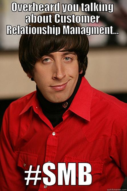 OVERHEARD YOU TALKING ABOUT CUSTOMER RELATIONSHIP MANAGMENT... #SMB  Pickup Line Scientist