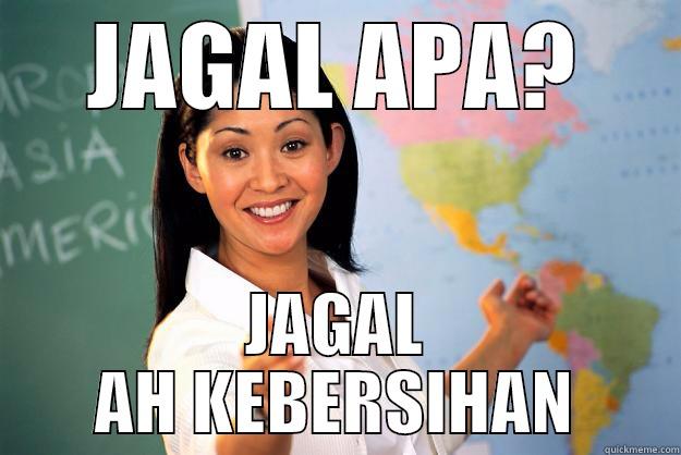 JAGAL APA? JAGAL AH KEBERSIHAN Unhelpful High School Teacher