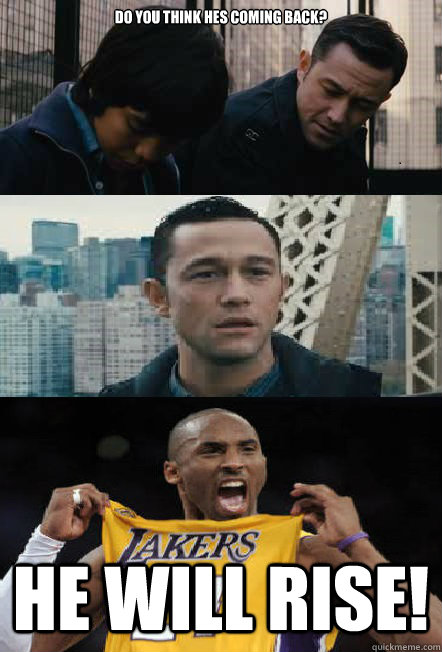 Do you think hes coming back? He will RISE! - Do you think hes coming back? He will RISE!  kobe will rise