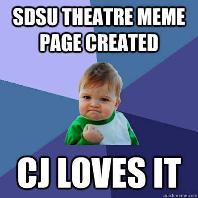 Sdsu theatre meme page created cj loves it  Success Kid