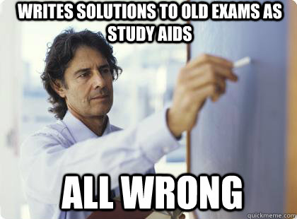 Writes Solutions To Old Exams as Study Aids All Wrong  Unhelpful Professor