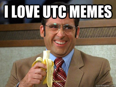 i love utc memes   Brick Tamland