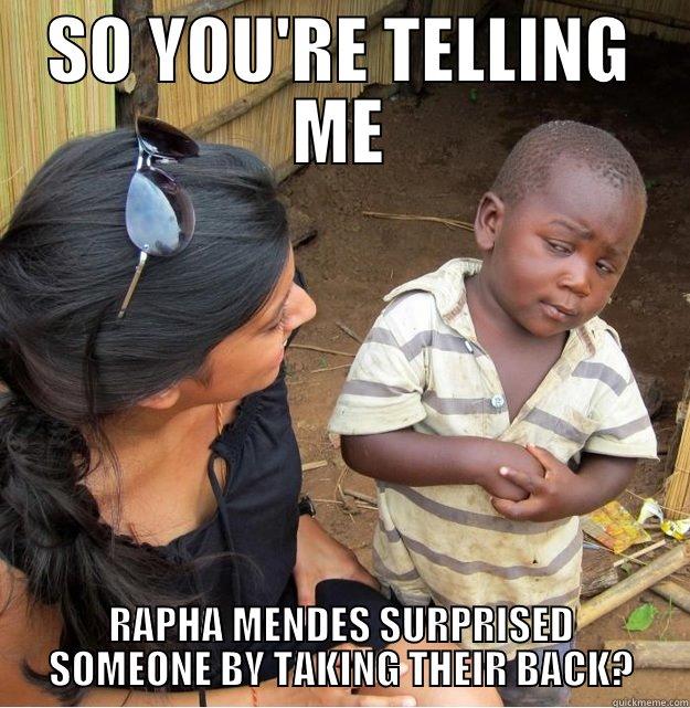 SO YOU'RE TELLING ME RAPHA MENDES SURPRISED SOMEONE BY TAKING THEIR BACK? Skeptical Third World Kid