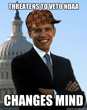 Threatens to veto NDAA Changes mind  Scumbag Obama