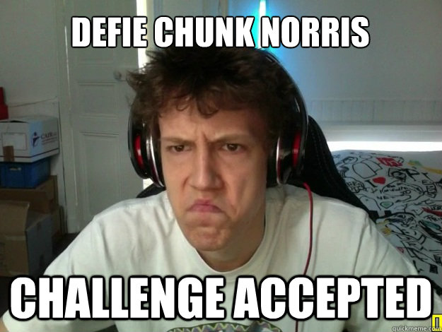 Defiée chunk norris Challenge Accepted  
