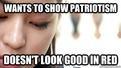 Wants to show patriotism Doesn't look good in red  Second World Problems