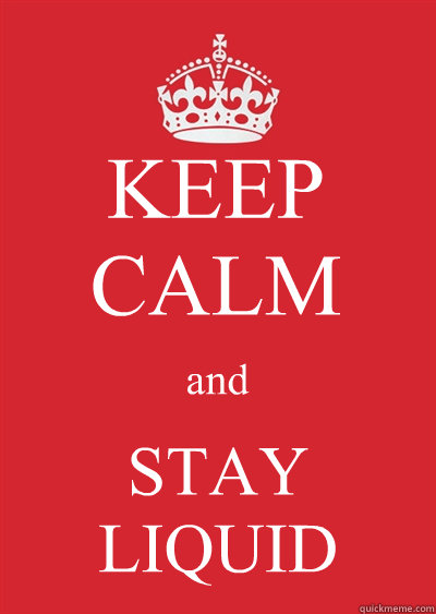 KEEP CALM and STAY LIQUID - KEEP CALM and STAY LIQUID  Keep calm or gtfo