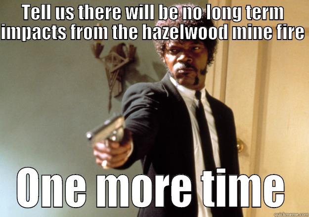 TELL US THERE WILL BE NO LONG TERM IMPACTS FROM THE HAZELWOOD MINE FIRE  ONE MORE TIME Samuel L Jackson