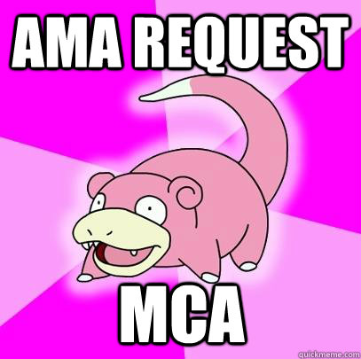 AMA REQUEST MCA  Slowpoke