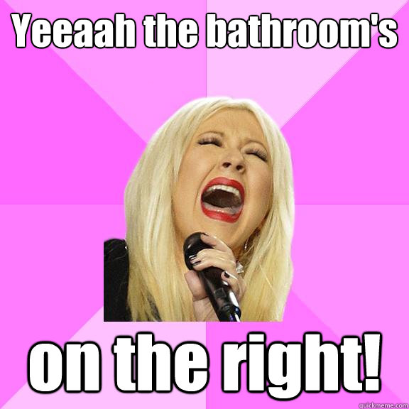 Yeeaah the bathroom's on the right!  Wrong Lyrics Christina