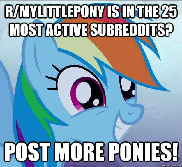 r/mylittlepony is in the 25 most active subreddits? post more ponies!  Rainbow Dash DO WANT