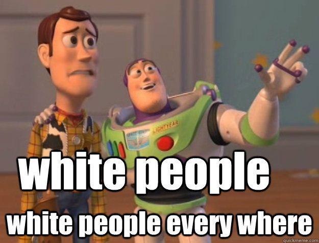 white people white people every where  Buzz Lightyear