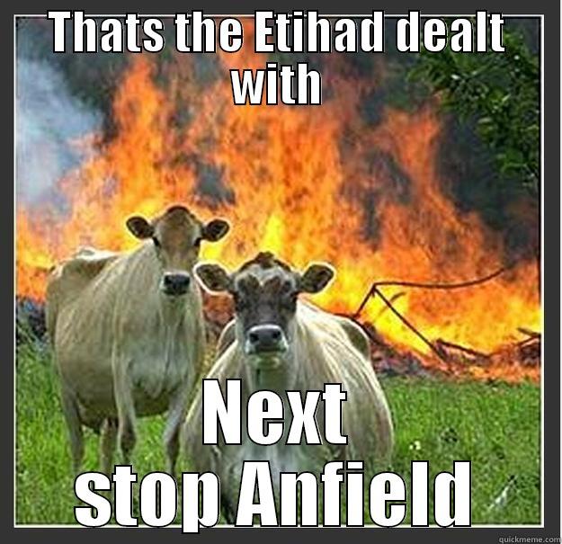 THATS THE ETIHAD DEALT WITH NEXT STOP ANFIELD Evil cows