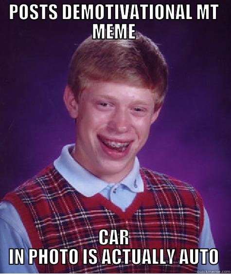 Manual Transmission - POSTS DEMOTIVATIONAL MT MEME CAR IN PHOTO IS ACTUALLY AUTO Bad Luck Brian