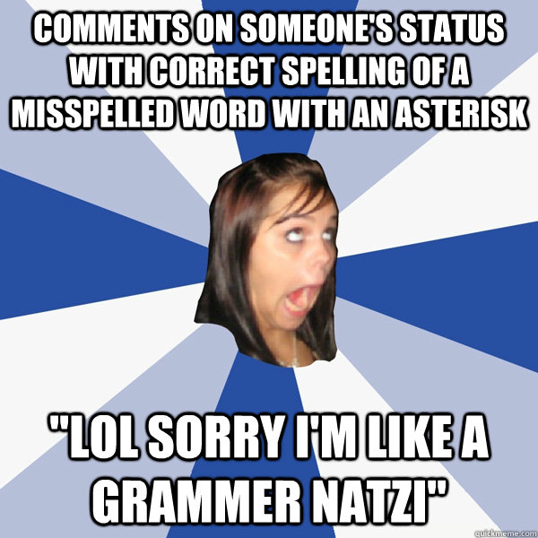 Comments on someone's status with correct spelling of a misspelled word with an asterisk 