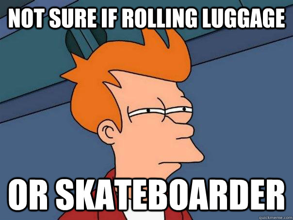 not sure if rolling luggage or skateboarder  Futurama Fry