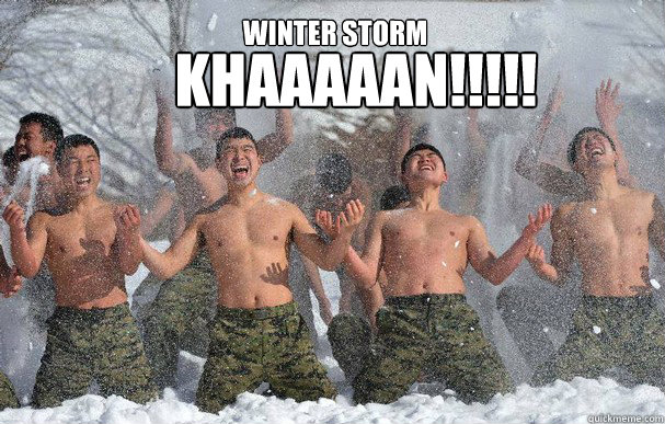 WINTER STORM KHAAAAAN!!!!! - WINTER STORM KHAAAAAN!!!!!  WinterStoreKhan