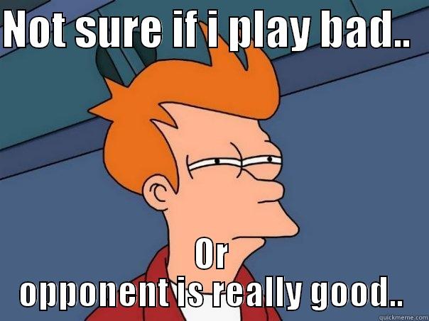 League of legends.. - NOT SURE IF I PLAY BAD..   OR OPPONENT IS REALLY GOOD.. Futurama Fry