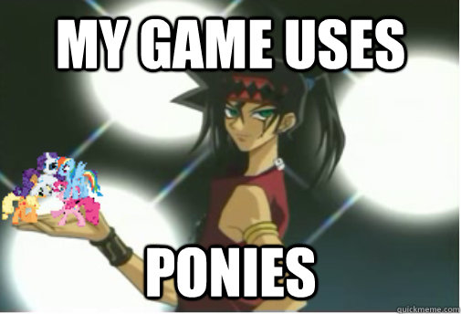 My game uses ponies  Duke DEvlin Ponies