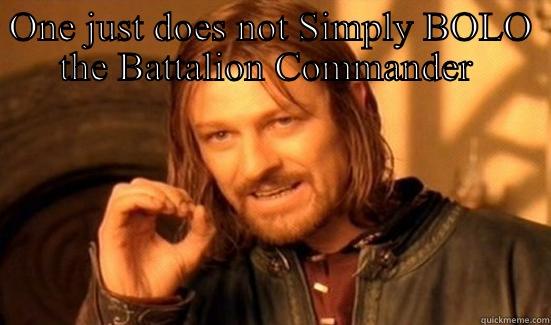 ONE JUST DOES NOT SIMPLY BOLO THE BATTALION COMMANDER   Boromir