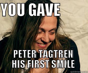 YOU GAVE           PETER TAGTREN HIS FIRST SMILE Misc