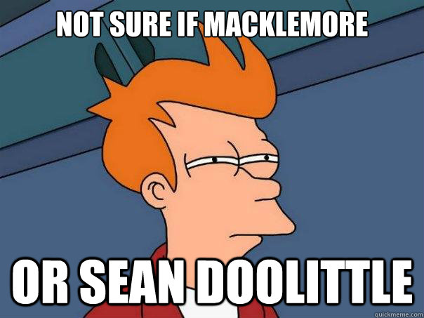 Not Sure if Macklemore Or Sean Doolittle  Futurama Fry