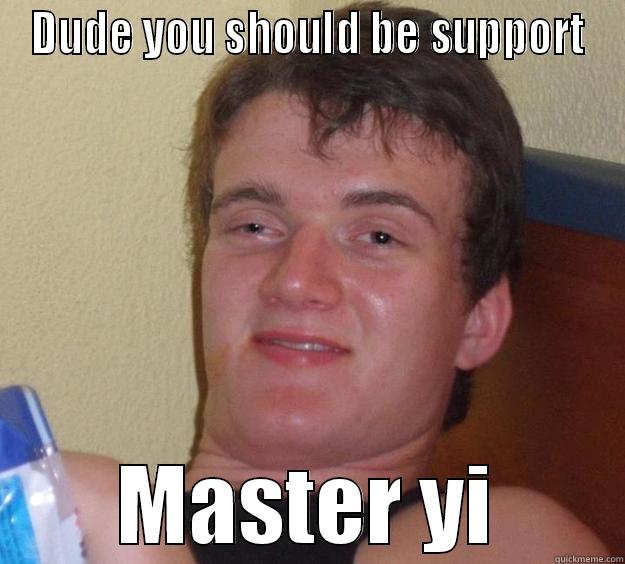 ward lane 2 - DUDE YOU SHOULD BE SUPPORT MASTER YI 10 Guy