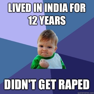 Lived in India for 12 years Didn't get raped   Success Kid