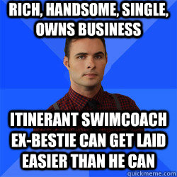 rich, handsome, single, owns business itinerant swimcoach ex-bestie can get laid easier than he can - rich, handsome, single, owns business itinerant swimcoach ex-bestie can get laid easier than he can  Socially Awkward Darcy