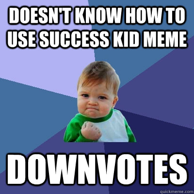 Doesn't know how to use success Kid meme Downvotes  Success Kid