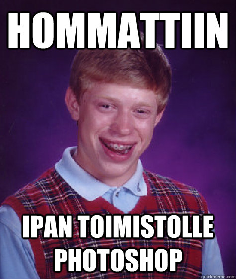 hommattiin ipan toimistolle photoshop  Bad Luck Brian