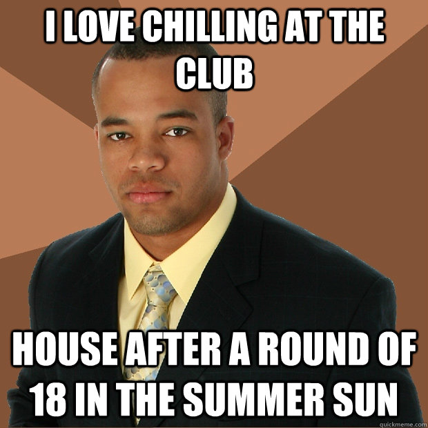 I love chilling at the club house after a round of 18 in the summer sun  Successful Black Man