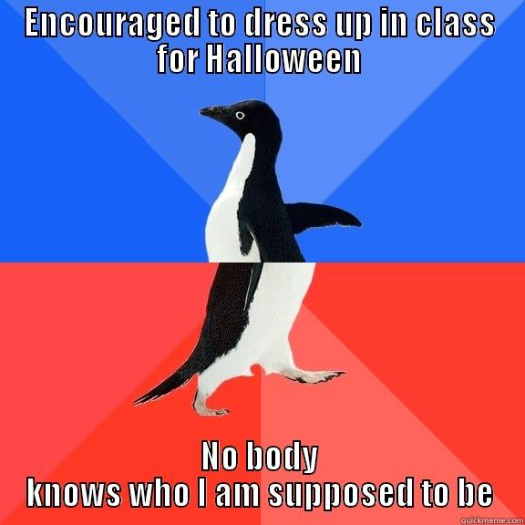 ENCOURAGED TO DRESS UP IN CLASS FOR HALLOWEEN NO BODY KNOWS WHO I AM SUPPOSED TO BE Socially Awkward Awesome Penguin