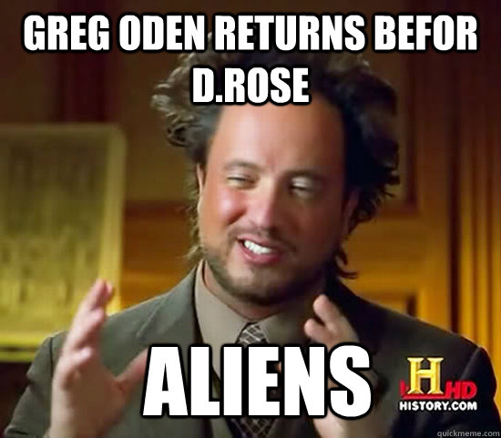 greg oden returns befor  D.rose  Aliens - greg oden returns befor  D.rose  Aliens  Ancient Aliens