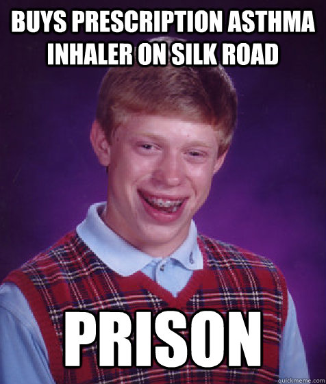 Buys prescription Asthma Inhaler on silk road Prison - Buys prescription Asthma Inhaler on silk road Prison  Bad Luck Brian