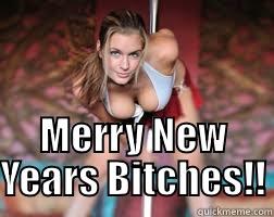  MERRY NEW YEARS BITCHES!! Misc