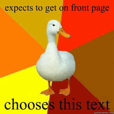 expects to get on front page chooses this text - expects to get on front page chooses this text  Tech Impaired Duck