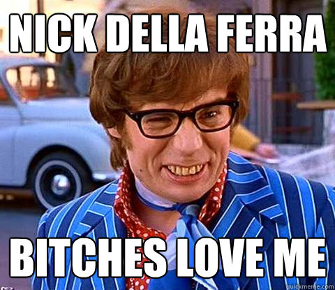 Nick della ferra Bitches Love me  Groovy Austin Powers