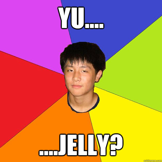 Yu.... ....jelly?  