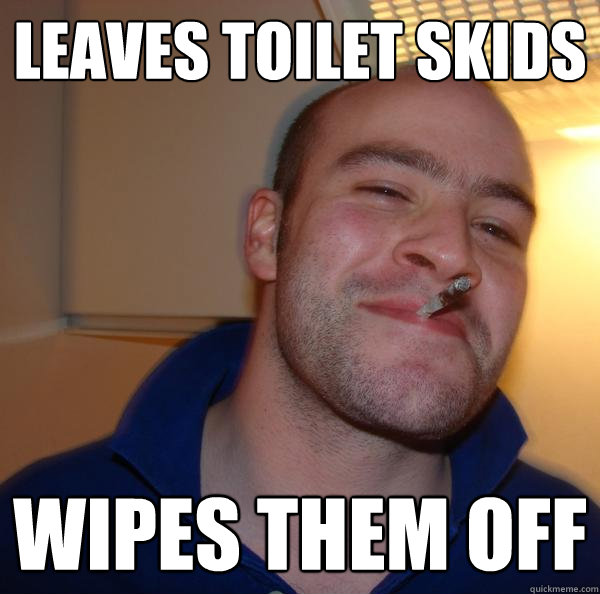 Leaves toilet skids Wipes them off - Leaves toilet skids Wipes them off  Misc